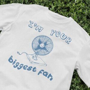 I'm Your Biggest Fan T-Shirt